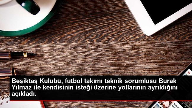 Beşiktaş Kulübü, futbol takımı teknik sorumlusu Burak Yılmaz ile kendisinin isteği üzerine yollarının ayrıldığını açıkladı.