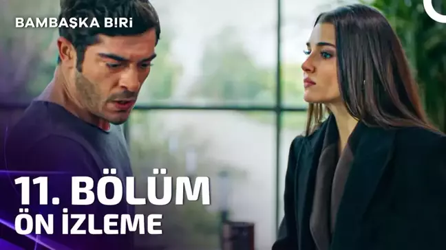 Bambaşka Biri YENİ BÖLÜM (11. BÖLÜM) ne zaman, fragman yayınlandı mı? Bambaşka Biri yeni bölüm ne zaman başlıyor, bu akşam var mı?