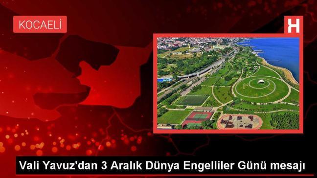 Kocaeli Valisi Seddar Yavuz'dan Dünya Engelliler Günü Mesajı