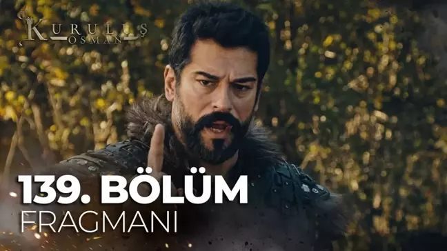 Kuruluş Osman YENİ BÖLÜM (139. BÖLÜM) ne zaman, fragman yayınlandı mı? Kuruluş Osman yeni bölüm ne zaman başlıyor, bu akşam var mı?
