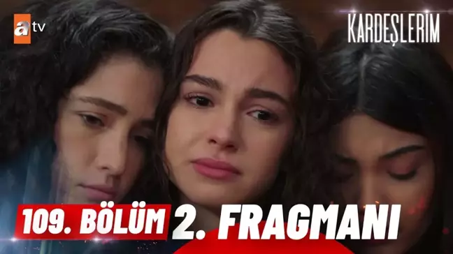Kardeşlerim YENİ BÖLÜM (109. BÖLÜM) ne zaman, fragman yayınlandı mı? Kardeşlerim yeni bölüm ne zaman başlıyor, bu akşam var mı?