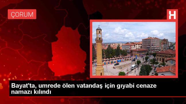 Çorum'un Bayat ilçesinden umre için giden kişi Mekke'de vefat etti