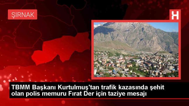 TBMM Başkanı Numan Kurtulmuş, Şırnak'ta trafik kazasında şehit olan polis memuru Fırat Der için başsağlığı diledi