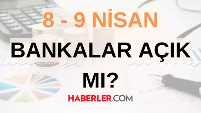 BAYRAM TATİLİ BANKALAR AÇIK MI? Bankalar bugün açık mı? 8-9 Nisan Bankalar çalışıyor mu? Bankaların mesai saatleri!