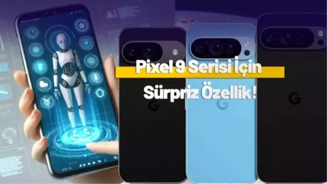Pixel 9 Serisi Yapay Zeka Özellikleri Ortaya Çıktı