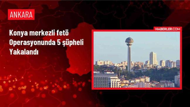 Konya merkezli 5 ilde FETÖ'ye yönelik operasyonda 5 şüpheli gözaltına alındı