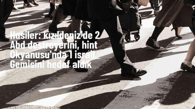 Husiler, Kızıldeniz ve Hint Okyanusu'nda ABD ve İsrail gemilerini hedef aldı