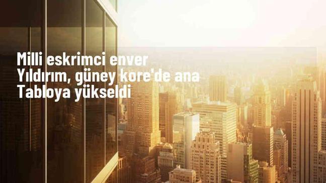Milli eskrimci Enver Yıldırım Güney Kore'de Kılıç Grand Prix'de ön eleme turunu geçti