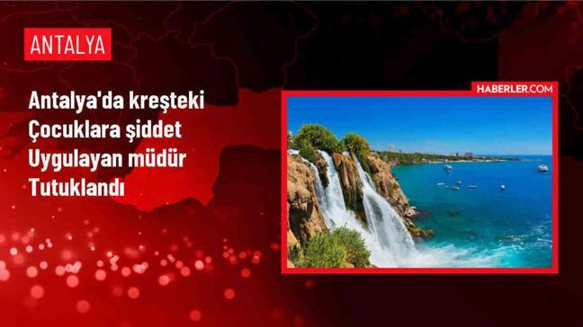 Antalya'da Kreş Müdürü Çocukları Darbetti, Tutuklandı