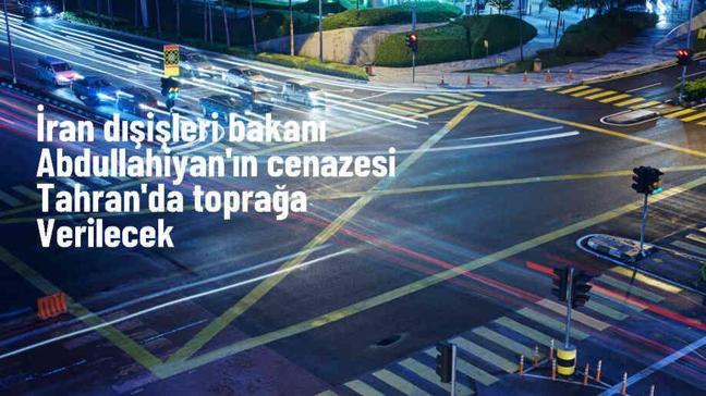 İran Dışişleri Bakanı Abdullahiyan'ın Cenazesi Perşembe Günü Tahran'da Toprağa Verilecek