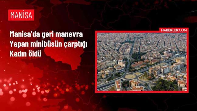 Akhisar'da Minibüs Kazası: Geri Manevra Yapan Minibüs Kadına Çarptı, Hayatını Kaybetti