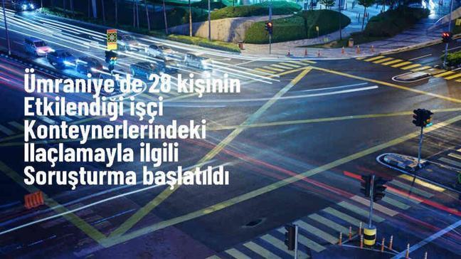 Ümraniye'de İşçi Konteynerlerinde İlaçlama Sonucu 28 Kişi Hastaneye Kaldırıldı