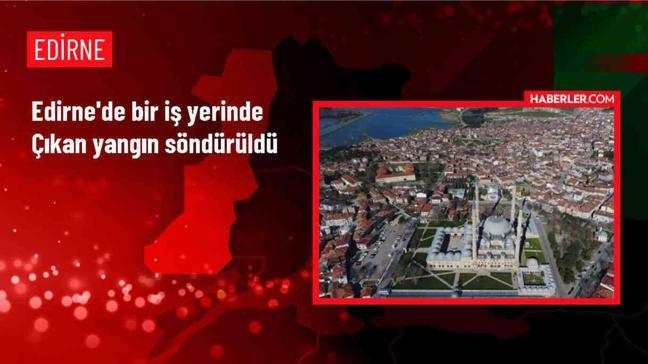 Edirne'de bir iş yerinde çıkan yangın söndürüldü