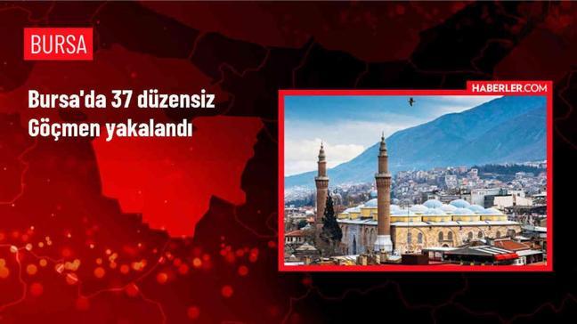 Bursa'da 37 yabancı uyruklu düzensiz göçmen yakalandı