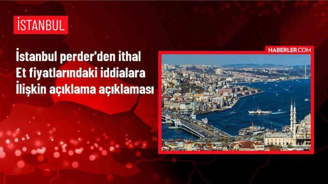 İstanbul PERDER: İthal et fiyatlarına ilişkin haberler gerçeği yansıtmıyor