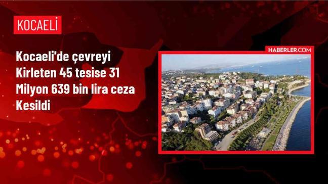 Kocaeli'de Çevre Denetimlerinde 31 Milyon TL İdari Yaptırım Uygulandı