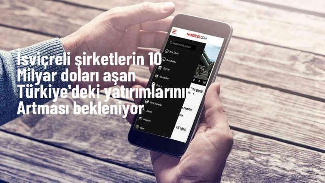 İsviçreli şirketlerin Türkiye'deki yatırımları artmaya devam ediyor