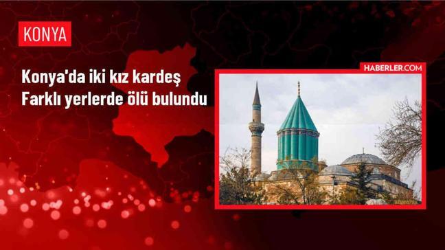 Konya'da birlikte yaşayan 2 kız kardeş farklı yerlerde ölü bulundu