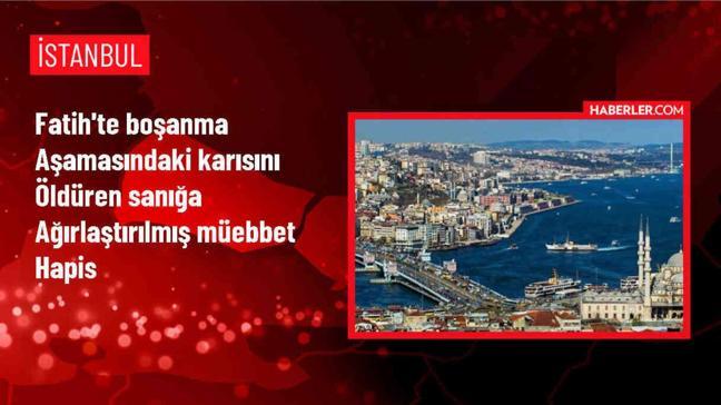 Fatih'te Boşanma Aşamasındaki Eşini Silahla Öldüren Sanığa Ağırlaştırılmış Müebbet Hapis Cezası