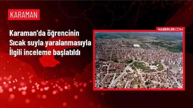 Karaman'da öğrenci sıcak suyla yaralandı, soruşturma başlatıldı