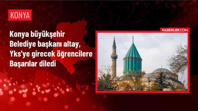 Konya Büyükşehir Belediye Başkanı Uğur İbrahim Altay'dan YKS Öğrencilerine Başarı Dileği