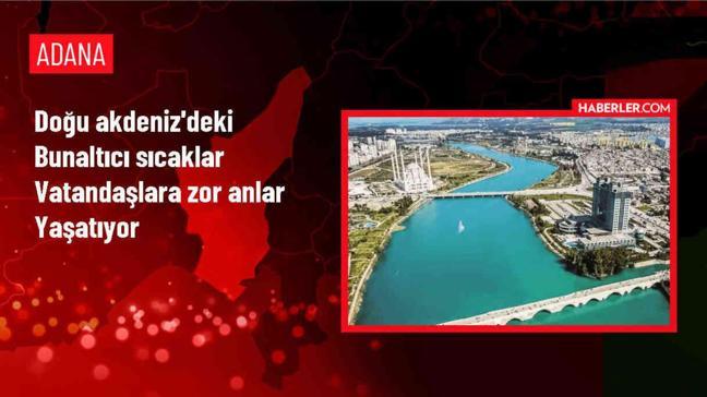 Adana, Mersin, Hatay ve Osmaniye'de Bunaltıcı Sıcaklar