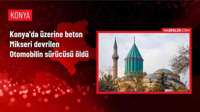 Konya'da Beton Mikseri Devrilen Otomobilin Sürücüsü Hayatını Kaybetti