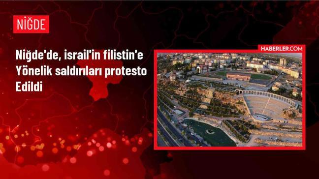 Niğde'de, İsrail'in Filistin'e yönelik saldırıları protesto edildi