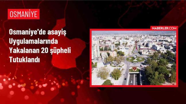 Osmaniye'de asayiş uygulamasında 20 şüpheli tutuklandı