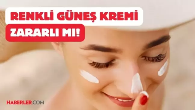 Renkli güneş kremi kullanmak zararlı mı? Renkli güneş kremi mi daha iyi renksiz mi? Renkli güneş koruyucusu nedir?