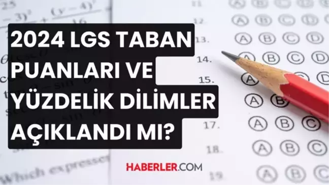 2024 LGS sonuçları ne zaman açıklanacak? 2024 LGS taban puanları ve yüzdelik dilimler açıklandı mı?