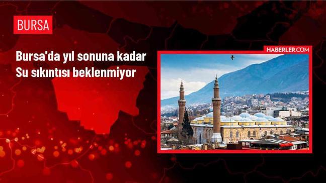 Bursa'da Su Sıkıntısı Beklenmiyor