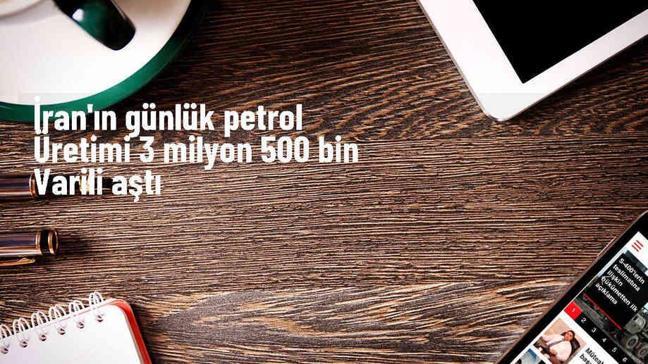 İran'ın Günlük Petrol Üretimi 3 Milyon 570 Bin Varile Yükseldi