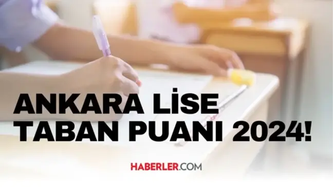 ANKARA LİSE TABAN PUANI 2024 | LGS taban puanları ve yüzdelik dilimleri açıklandı mı? Ankara'da liseler kaç puanla alıyor?