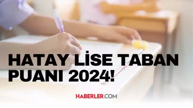 HATAY LİSE TABAN PUANI 2024 | LGS taban puanları ve yüzdelik dilimleri açıklandı mı? Hatay'da liseler kaç puanla alıyor?