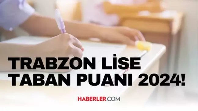 TRABZON LİSE TABAN PUANI 2024 | LGS taban puanları ve yüzdelik dilimleri açıklandı mı? TRABZON'DA liseler kaç puanla alıyor?