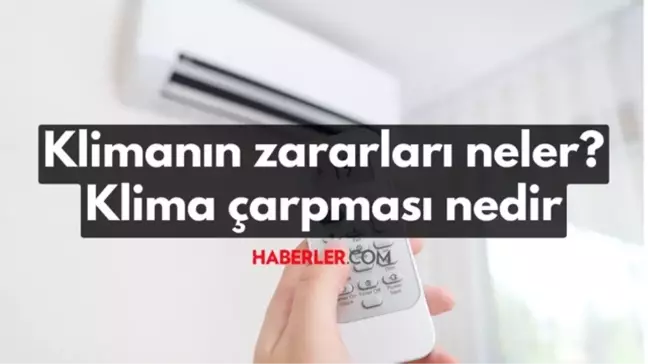 Klima zararlı mı? Klimanın insan sağlığına etkileri neler? Klimanın zararları nelerdir?