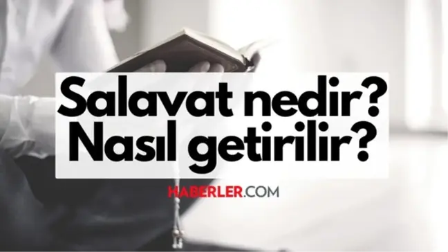 Salavat nedir? Salavat nasıl getirilir? Salavat okunuşu ve Türkçe meali nedir?