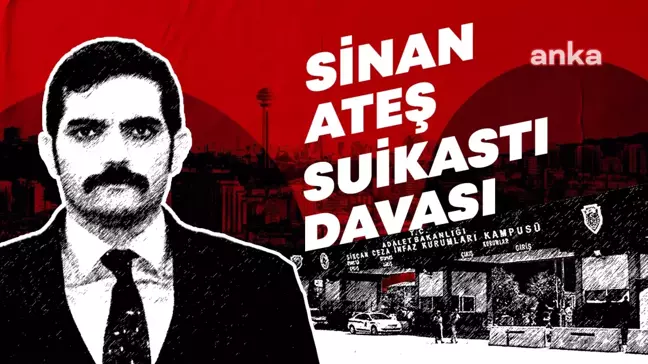 Sinan Ateş Davasında Savcılık Mütalaasını Açıklayacak