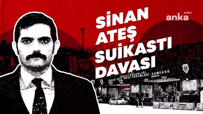 Sinan Ateş Cinayeti Davasında Savcılık Mütalaasını Açıkladı