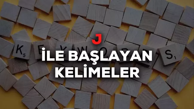 J ile başlayan kelimeler! 4, 5, 6 harfli J ile başlayan Türkçe ve İngilizce kelimeler