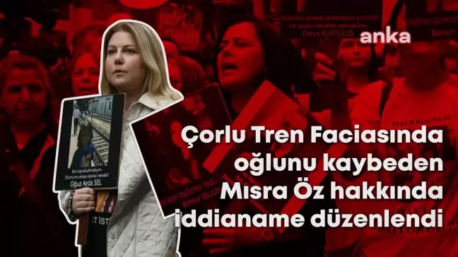 Çorlu Tren Faciası Mağduru Mısra Öz Hakkında İddianame Hazırlandı