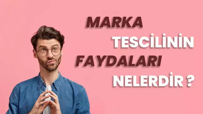 Marka Tescilinin İşletmelere Sağladığı Faydalar Nelerdir?