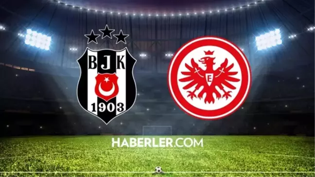 Beşiktaş-Eintracht Frankfurt muhtemel 11 belli oldu! Beşiktaş maçında kimler oynayacak?