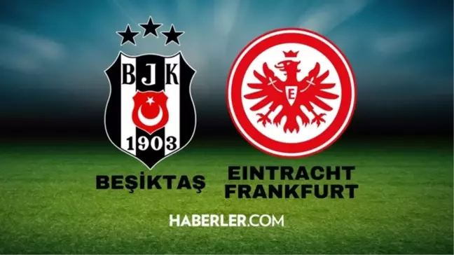 UEFA Avrupa Ligi Beşiktaş-Eintracht Frankfurt maçı ne zaman, saat kaçta, hangi kanalda?