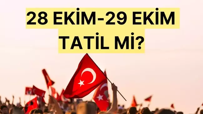 28-29 EKİM TATİL Mİ? 28 Ekim yarım gün mü, okul var mı, öğleden sonra ders işlenecek mi?