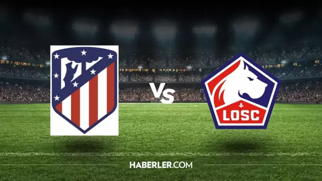 Atletico Madrid-Lille maçı ne zaman, saat kaçta? Atletico Madrid-Lille maçı hangi kanalda, şifresiz mi?