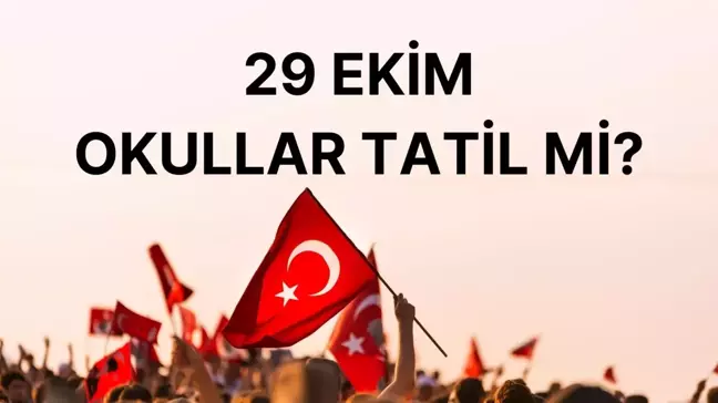 Okullar tatil mi? 29 Ekim Cumhuriyet Bayramı'nda okul var mı?