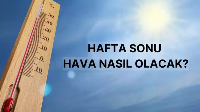 HAFTA SONU HAVA DURUMU | Hafta sonu hava nasıl olacak, yağmur var mı? 26-27 Ekim hava sıcaklığı kaç derece olacak?