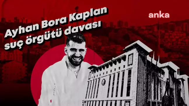 Ayhan Bora Kaplan Suç Örgütü Davasında Duruşma Devam Etti